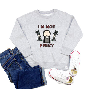 I'm Not Perky Youth & Toddler Sweatshirt