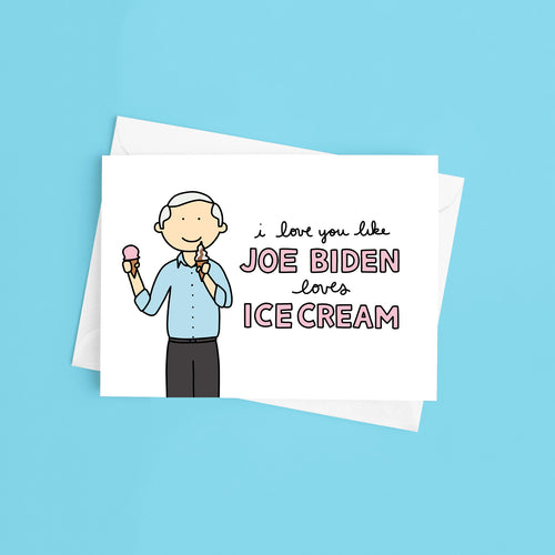I Love You Like Joe Biden Loves Ice Cream Political Love / Anniversary Card - feminist doodles