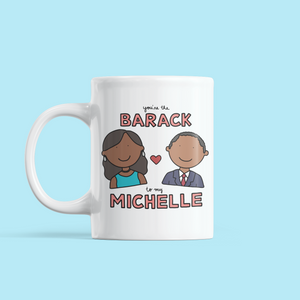 You're the Barack to my Michelle Love / Anniversary Mug - feminist doodles