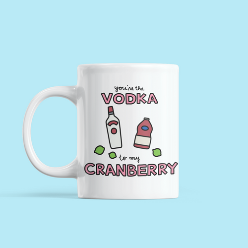 You're the Vodka to my Cranberry Love / Anniversary Mug - feminist doodles