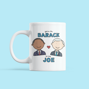 You Are the Barack to my Joe Love / Anniversary Mug - feminist doodles